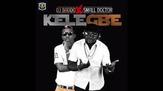 Dj Baddo Ft Small Doctor  Kelegbe Official Audio [upl. by Paik940]