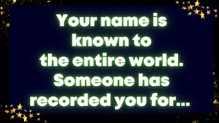 Your name is known to the entire world Someone has recorded you for God message [upl. by Gader285]