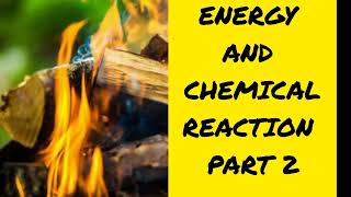 ENERGY AND CHEMICAL REACTION PART 2 [upl. by Baoj]