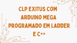 CLP Exitus com Arduino MEGA programado em ladder e c [upl. by Rosette]