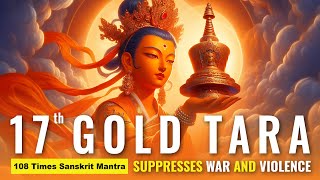 Gold Taras Mantra that Controls All Mantras  Tara 17 Swiftly Stops Violence Evil War [upl. by Asiuqram]