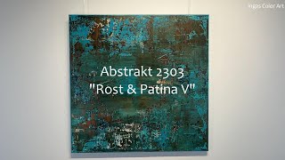 Präsentation von quotAbstrakt 2303  quotRost amp Patina Vquot [upl. by Adan]