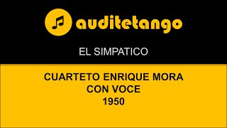 EL SIMPATICO  CUARTETO ENRIQUE MORA  CON VOCE  1950  TANGO RECITATO STRUMENTALE [upl. by Nemrac]