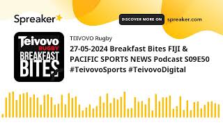 27052024 Breakfast Bites FIJI amp PACIFIC SPORTS NEWS Podcast S09E50 TeivovoSports TeivovoDigital [upl. by Faux]