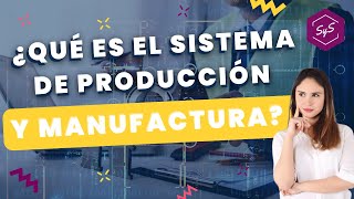 ¿QUÉ ES EL SISTEMA DE PRODUCCIÓN Y MANUFACTURA 🤔🏭 [upl. by Nnorahs425]