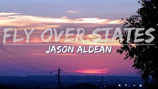 Jason Aldean  Fly Over States Lyrics  Audio at 192khz [upl. by Baumbaugh]