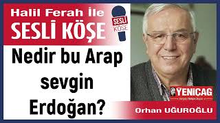 Orhan Uğuroğlu Nedir bu Arap sevgin Erdoğan 300824 Halil Ferah ile Sesli Köşe [upl. by Wistrup898]