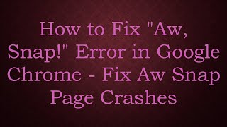 How to Fix quotAw Snapquot Error in Google Chrome  Fix Aw Snap Page Crashes [upl. by Morez200]