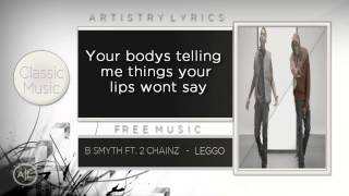 B Smyth Ft 2 Chainz  Leggo With Lyrics [upl. by Akcimahs]