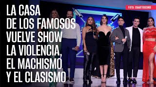 La Casa de los Famosos vuelve show la violencia el machismo y el clasismo [upl. by Gratia]