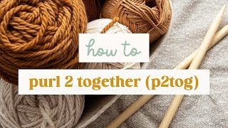 How To Purl 2 Together p2tog in Knitting  Simple RightLeaning Decrease [upl. by Louisette610]