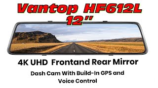 Vantop  HF612L 12” 4K UHD Front and Rear Mirror Dash Cam with Builtin GPS and Voice Control [upl. by Ronnholm189]