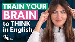 TRAIN YOUR BRAIN to Think in English  4 Ways to Practise [upl. by Magulac]