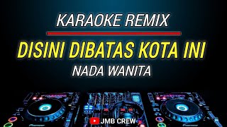 Karaoke Remix Disini Di Batas Kota Ini Nada Cewek [upl. by Cathe]