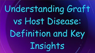 Understanding Graft vs Host Disease Definition and Key Insights [upl. by Cowie]