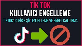 TİK TOK KİŞİ ENGELLEME VE ENGEL KALDIRMA  Tiktok Kullanıcı Nasıl Engellenir [upl. by Aoht694]