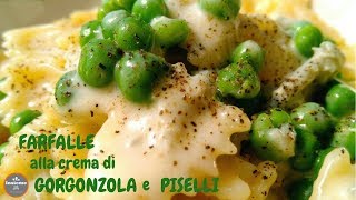 FARFALLE con CREMA di GORGONZOLA e PISELLI [upl. by Eirruc]