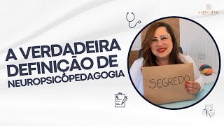 A verdadeira definição de Neuropsicopedagogia  KAREN DENIZ [upl. by Malarkey716]