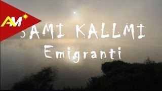 Sami Kallmi  Emigranti [upl. by Durer360]