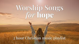 Worship Songs to Bring Hope 2024 ✝️ 2 hours of Non Stop Christian Music  There is Hope Today [upl. by Tansey]