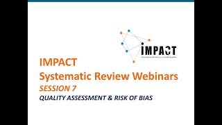 Systematic Review Webinars by IMPACT  SESSION 7  Quality Assessment amp Risk of Bias [upl. by Marcellina]