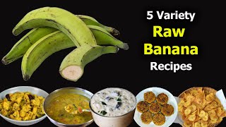 5 Variety Raw Banana Recipe  Green Banana Recipes idea [upl. by Naji558]