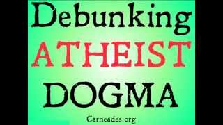 Debunking Atheist Dogma [upl. by Kier]