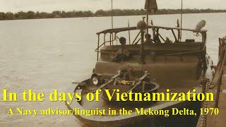 A Navy AdvisorLinguist in the Mekong Delta In the Days of Vietnamization 1970 [upl. by Sternick156]