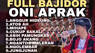 ONI APRAK  FULL ALBUM BAJIDOR SUNDA  LAGU SUNDA BAJIDORAN TERBARU [upl. by Amron302]