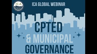 ICA Webinar CPTED and Municipal Governance [upl. by Noelc483]