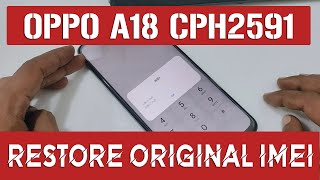 OPPO A18 CPH2591 Restore Original IMEI  IMEI Null Fixed [upl. by Hen]