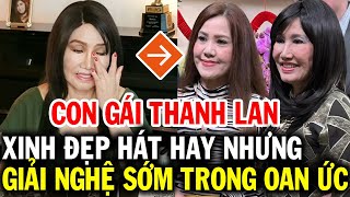 Sự thật ít biết con gái ca sĩ Thanh Lan ở Mỹ hát rất hay nhưng giải nghệ sớm vì nỗi oan chồng chất [upl. by Dikmen476]