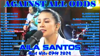 Against All Odds  ALMOST OVER YOU 💖 Nonstop AILA SANTOS 2024 💝 Best of OPM Love Songs 2024 [upl. by Stephen]