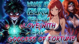 What if Deku fell in Love with Eris The Goddess of Fortune [upl. by Weasner]