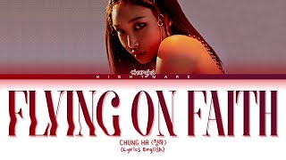 CHUNG HA 청하  Flying on Faith Lyrics English [upl. by Ehudd661]