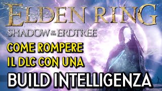 COME ROMPERE IL DLC DI ELDEN RING CON UNA BUILD INTELLIGENZA  Build e Run Completa [upl. by Oicnecserc245]