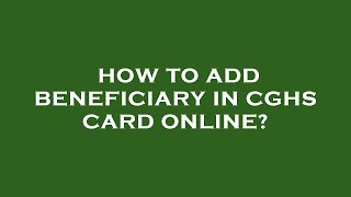 How to add beneficiary in cghs card online [upl. by Ermey795]