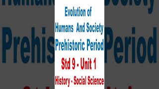 Evolution of Humans and Society Prehistoric Period Std 9 Unit 1 History Social Science [upl. by Aytida]