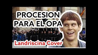 PROCESIÓN PARA EL OPA  LANDRISCINA COVER [upl. by Mikes]