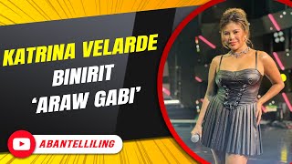 Katrina Velarde binirit ‘Araw Gabi’  ABANTELLILING QUICKIE [upl. by Yedarb618]