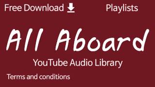 All Aboard  YouTube Audio Library [upl. by Brottman80]