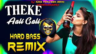 Theke Aali Gali Me Ghar Meri Yaar Ka Dj Remix  Hard Bass  Dj King Parveen Saini Mahendergarh [upl. by Rudolf]