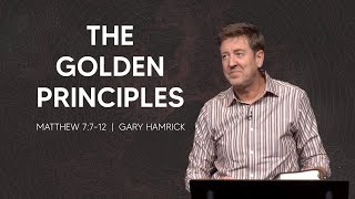 The Golden Principles  Matthew 7712  Gary Hamrick [upl. by Bonnell]