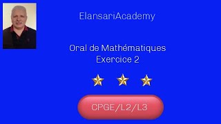 Oral de Maths Exercice 2 CPGEL2 [upl. by Anileme]