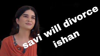 savi will divorce ishan [upl. by Yeleen]