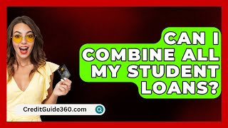 Can I Combine All My Student Loans  CreditGuide360com [upl. by Hearsh]