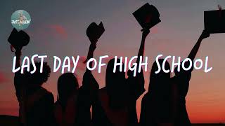 Last day of high school 🎓 Songs that bring you back to good memories [upl. by Tnerb]