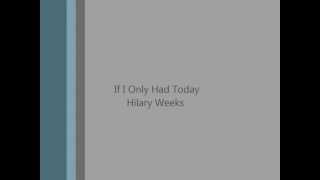 If I Only Had Today  Hilary Weeks w Lyrics [upl. by Yle]