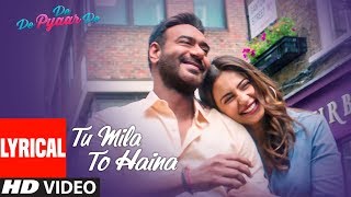 TU MILA TO HAINA Lyrical  De De Pyaar De  Ajay Devgn Rakul  Arijit Singh Amaal Mallik Kunaal V [upl. by Price761]