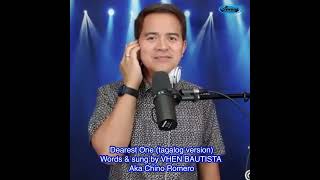 Dearest One Tagalog Version   VHEN BAUTISTA aka Chino Romero [upl. by Cartan]